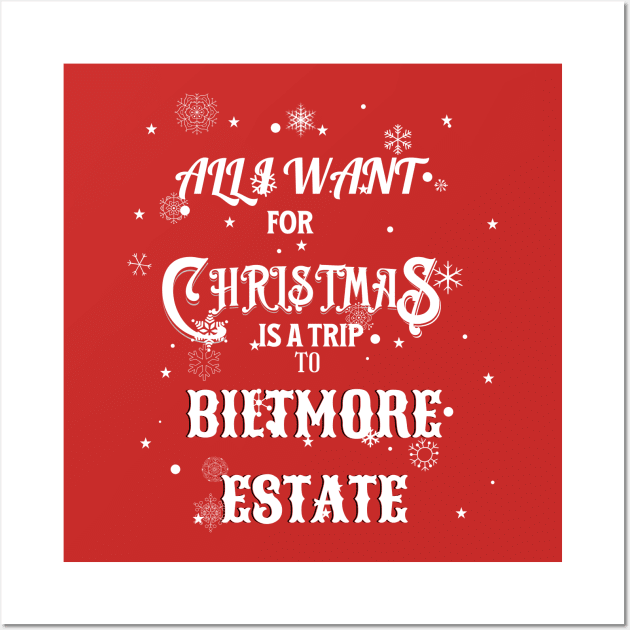 ALL I WANT FOR CHRISTMAS IS A TRIP TO BILTMORE ESTATE Wall Art by Imaginate